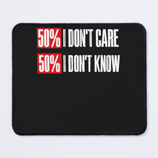 Item preview, 50% I Don't Care, 50% I Don't Know designed and sold by GouwensRick.
