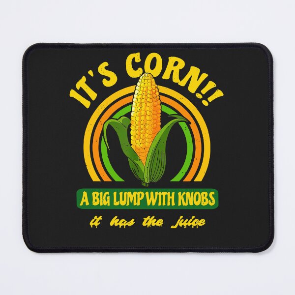 Item preview, It's A Corn, A Big Lump With Knobs It's Got The Juice designed and sold by GouwensRick.