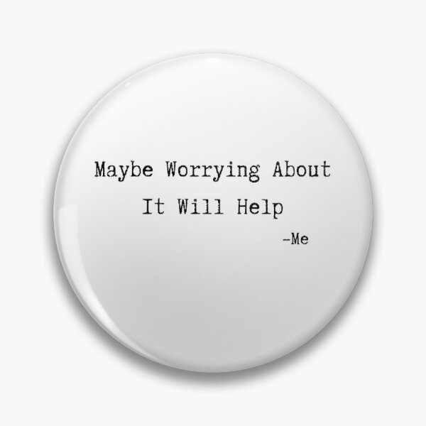 Item preview, Maybe Worrying About It Will Help designed and sold by InstaDesignCo.
