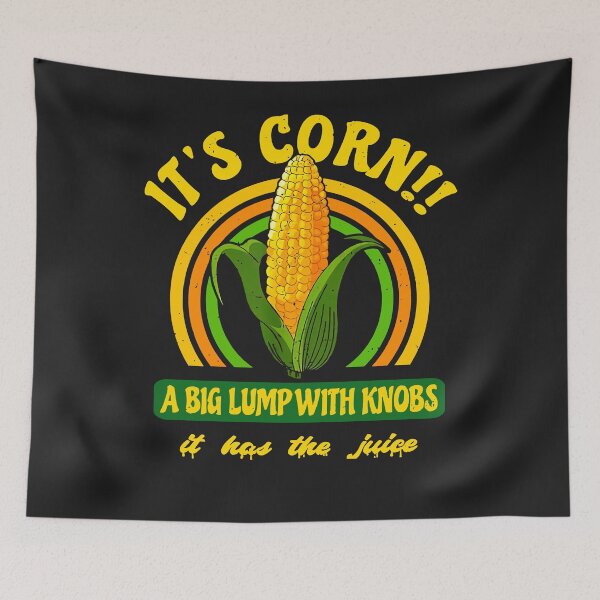 Item preview, It's A Corn, A Big Lump With Knobs It's Got The Juice designed and sold by GouwensRick.