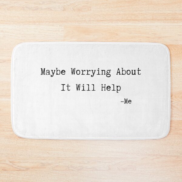 Item preview, Maybe Worrying About It Will Help designed and sold by InstaDesignCo.