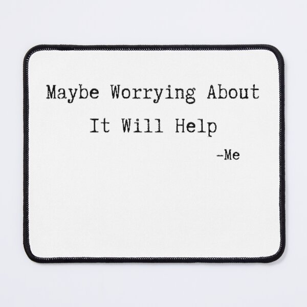 Item preview, Maybe Worrying About It Will Help designed and sold by InstaDesignCo.