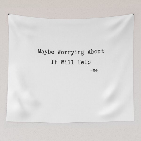 Item preview, Maybe Worrying About It Will Help designed and sold by InstaDesignCo.