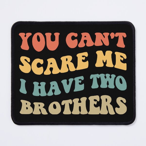 Item preview, You Can't Scare Me I Have Two Brothers V designed and sold by Lemon Pepper.