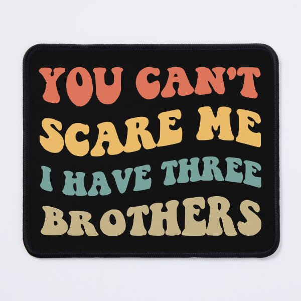 Item preview, You Can't Scare Me I Have Three Brothers V designed and sold by Lemon Pepper.