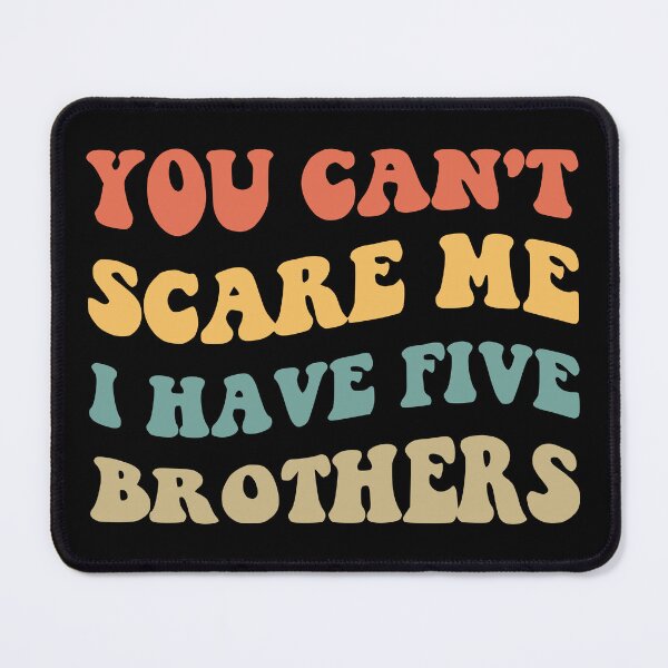Item preview, You Can't Scare Me I Have Five Brothers V designed and sold by Lemon Pepper.