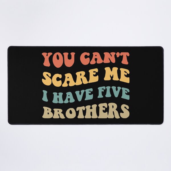 Item preview, You Can't Scare Me I Have Five Brothers V designed and sold by Lemon Pepper.