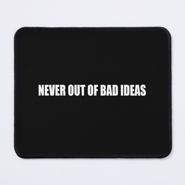 Item preview, Never Out Of Bad Ideas designed and sold by HiddenStar02.