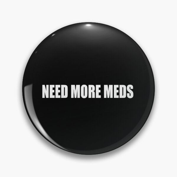 Item preview, Need More Meds  designed and sold by HiddenStar02.