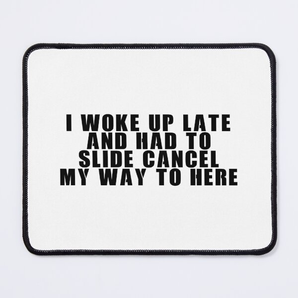 Item preview, I woke up late and had to cancel slide my way to here designed and sold by ProdbyNiECO.