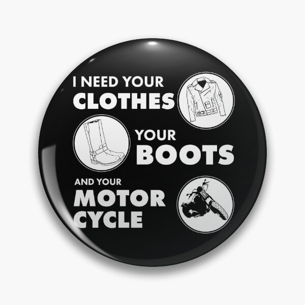 Item preview, I Need Your Clothes, Your Boots and Your Motorcycle designed and sold by Meta Cortex.