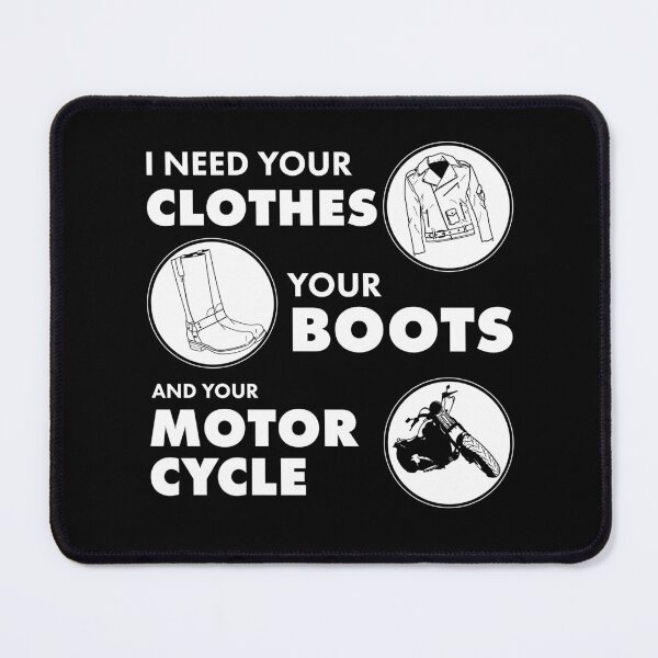 Item preview, I Need Your Clothes, Your Boots and Your Motorcycle designed and sold by McPod.
