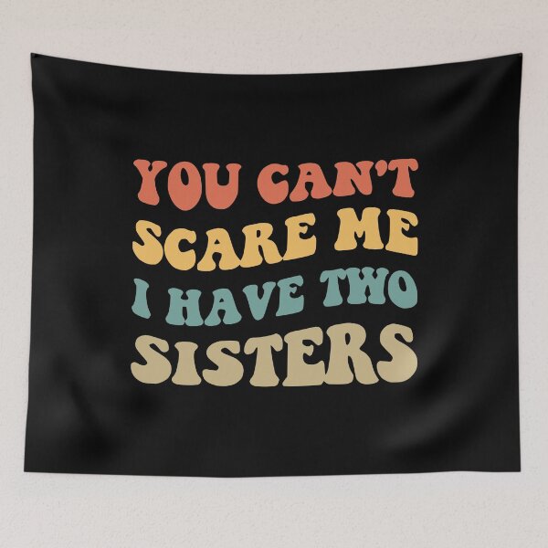 Item preview, You Can't Scare Me I Have Two Sisters V designed and sold by Lemon Pepper.