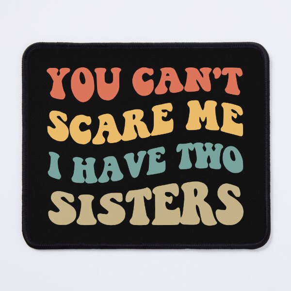Item preview, You Can't Scare Me I Have Two Sisters V designed and sold by Lemon Pepper.