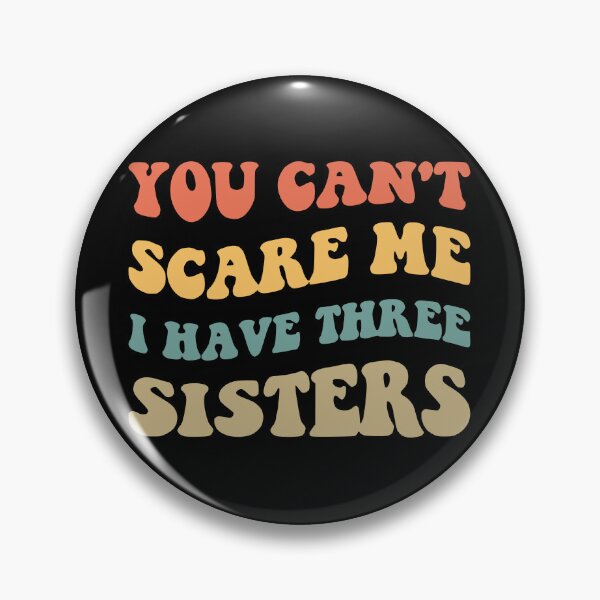 Item preview, You Can't Scare Me I Have Three Sisters V designed and sold by Lemon Pepper.