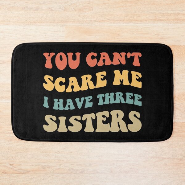 Item preview, You Can't Scare Me I Have Three Sisters V designed and sold by Lemon Pepper.