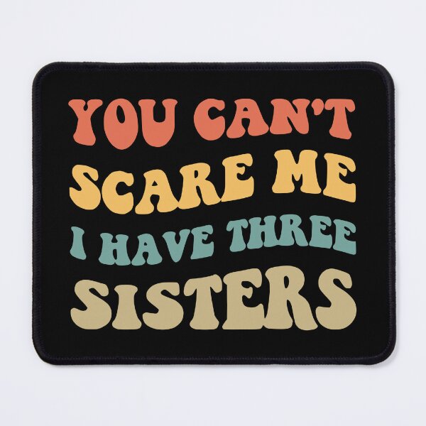 Item preview, You Can't Scare Me I Have Three Sisters V designed and sold by Lemon Pepper.