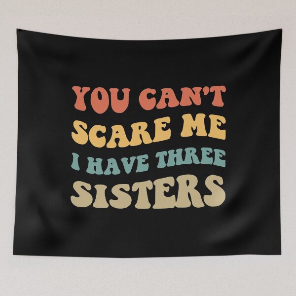 Item preview, You Can't Scare Me I Have Three Sisters V designed and sold by Lemon Pepper.