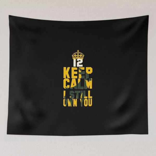 Item preview, Keep Calm I Still Own You Green Bay Goat 12   Green Bay Football Greatest of All Time Quarterback  S  designed and sold by DaveMcGuinness.