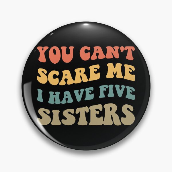 Item preview, You Can't Scare Me I Have Five Sisters V designed and sold by Lemon Pepper.