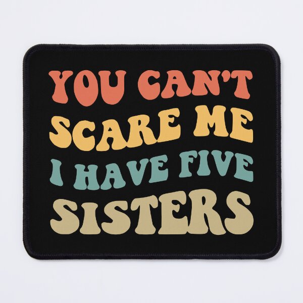 Item preview, You Can't Scare Me I Have Five Sisters V designed and sold by Lemon Pepper.