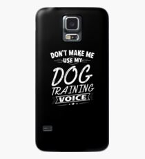 Don't Make Me Use My Dog Training Voice Funny Case/Skin for Samsung Galaxy