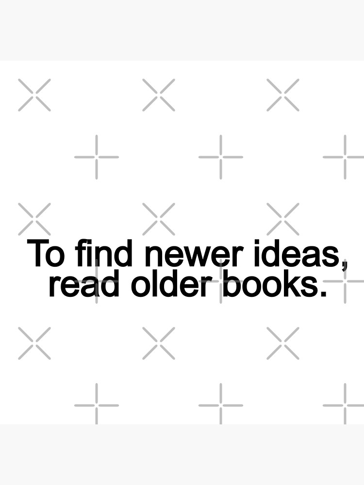 to-find-newer-ideas-read-older-books-short-quotes-about-reading