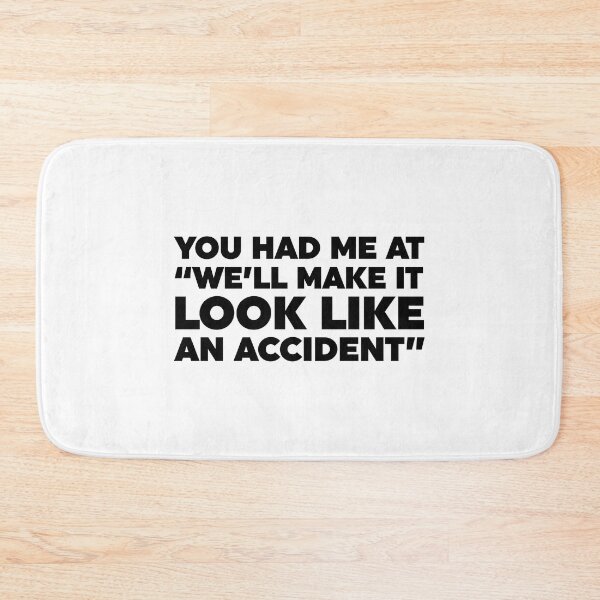 Item preview, You Had Me At "We'll Make It Look Like An Accident" designed and sold by ZoollGraphics.