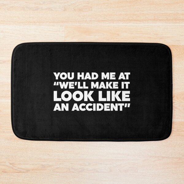 Item preview, You Had Me At "We'll Make It Look Like An Accident" designed and sold by ZoollGraphics.
