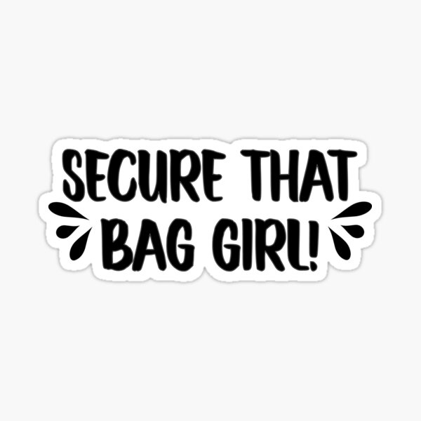 "Secure that bag girl " Sticker for Sale by IllusionArtz Redbubble