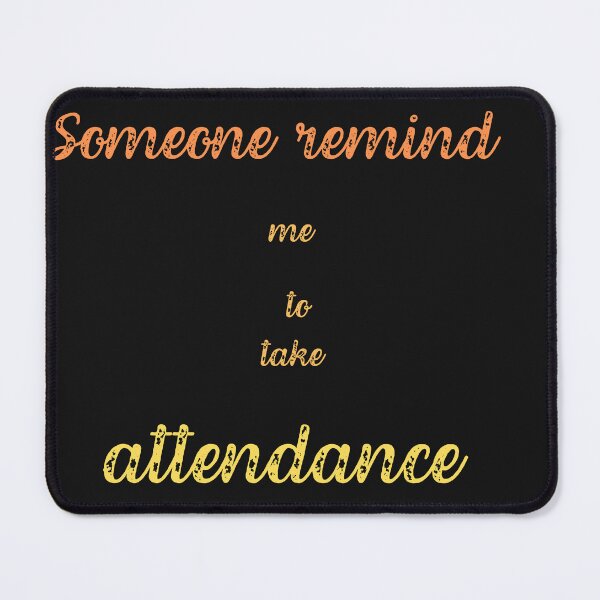 Item preview, Someone remind me to take attendance designed and sold by ProjectOfColor.