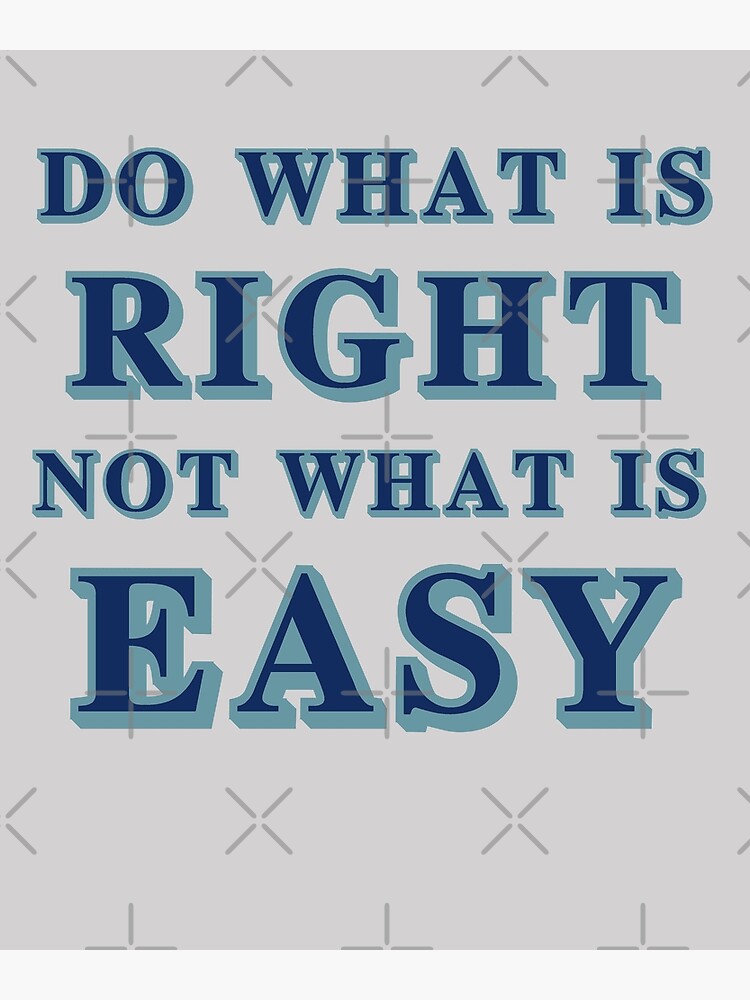  do what is right not what is easy poster for sale by manardesign