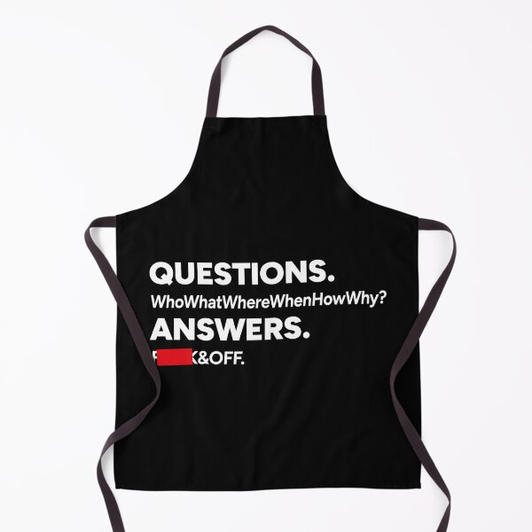 Item preview, QUESTIONS. Who What Where When How Why? ANSWER. F**k & OFF. designed and sold by redacteddesign.