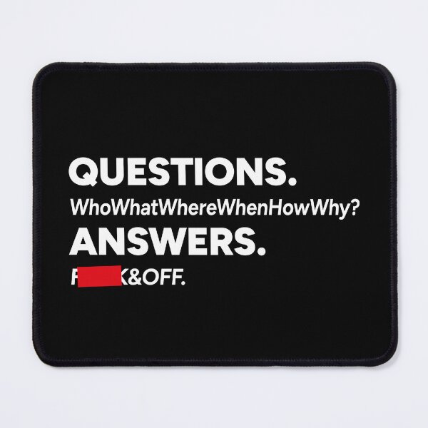 Item preview, QUESTIONS. Who What Where When How Why? ANSWER. F**k & OFF. designed and sold by redacteddesign.