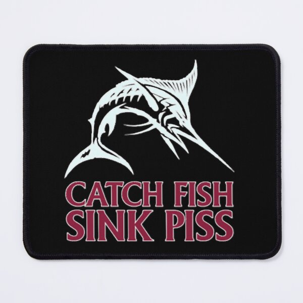 Item preview, Catch Fish, Sink Piss - Black designed and sold by PosterTreasured.
