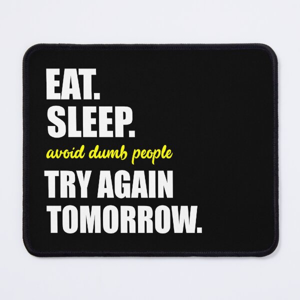 Item preview, Eat, Sleep, Avoid Dumb People, Try Again Tomorrow - Funny Antisocial Design (White Text) designed and sold by Bowenporium :).
