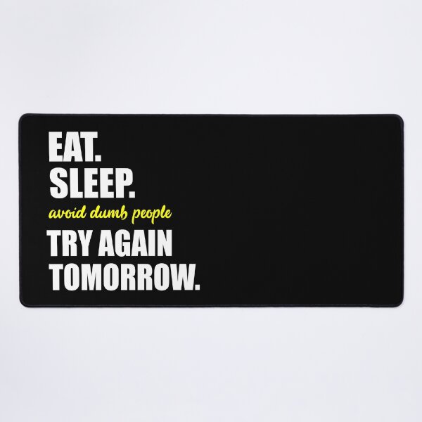 Item preview, Eat, Sleep, Avoid Dumb People, Try Again Tomorrow - Funny Antisocial Design (White Text) designed and sold by Bowenporium :).