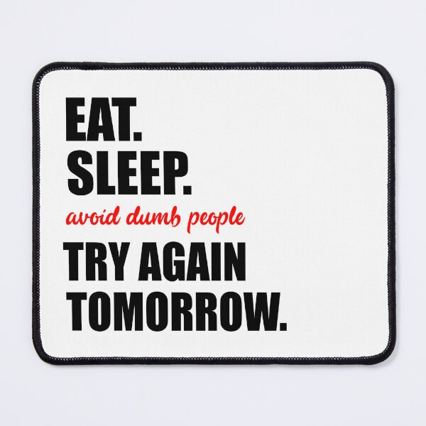 Item preview, Eat, Sleep, Avoid Dumb People, Try Again Tomorrow - Funny Antisocial Design (Black Text) designed and sold by Bowenporium :).