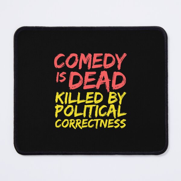 Item preview, Comedy is dead, killed by political correctness  designed and sold by hinteo.