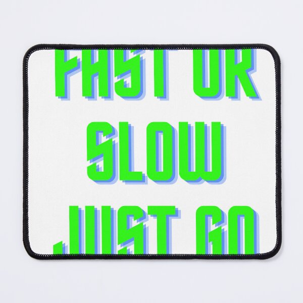 Item preview, fast or slow just go t shirt designed and sold by ZACKBLOO.