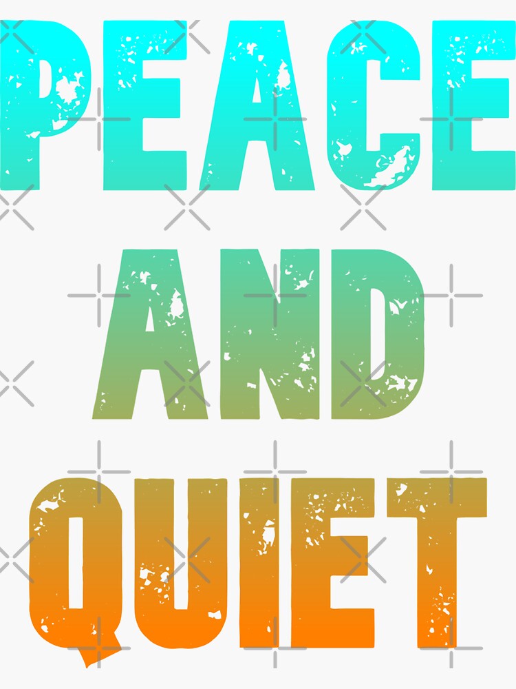 "peace and quiet, Funny Cool Best color art" Sticker for Sale by