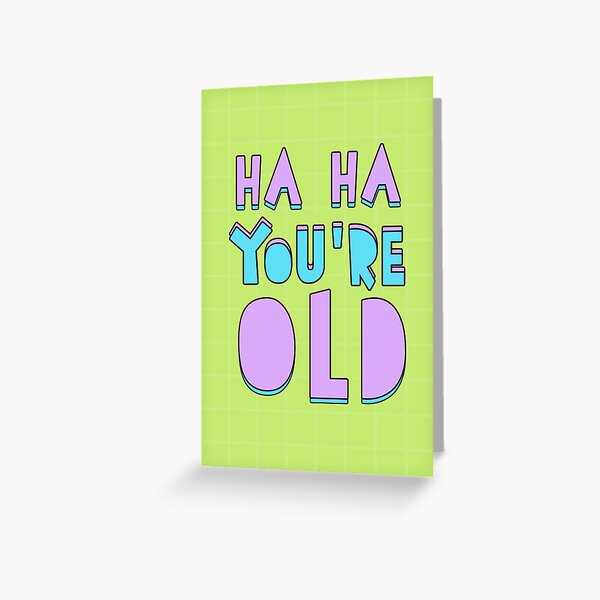 Item preview, Ha Ha, you're old, funny and rude designed and sold by TangriLand cards.
