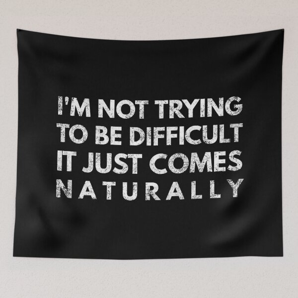 Item preview, I'm Not Trying To Be Difficult It Just Comes Naturally - Funny Sayings designed and sold by texteestore.