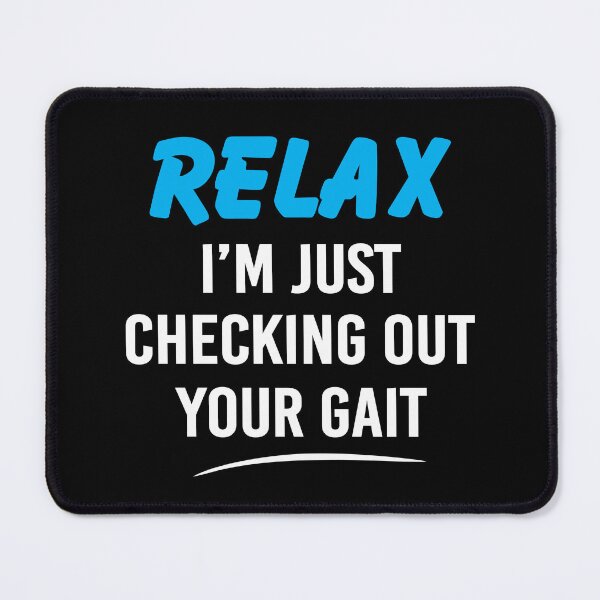 Item preview, Relax I'm Just Checking Out Your Gait Funny Physical Therapy designed and sold by Delightfully Cynical.