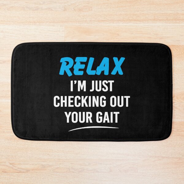Item preview, Relax I'm Just Checking Out Your Gait Funny Physical Therapy designed and sold by Delightfully Cynical.
