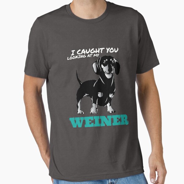 Item preview, I Caught You Looking At My Weiner designed and sold by Kieran Abbott.