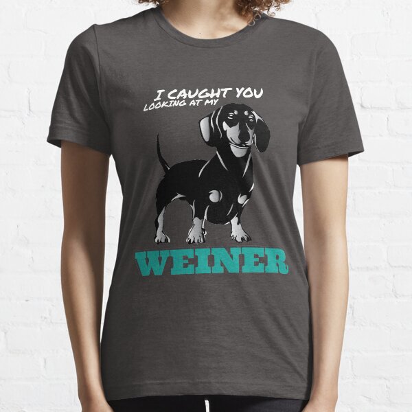 Item preview, I Caught You Looking At My Weiner designed and sold by Kieran Abbott.