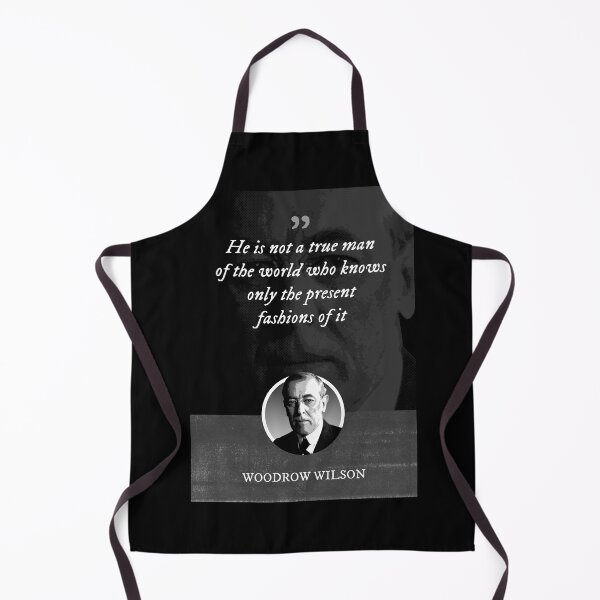 Item preview, Woodrow Wilson - He is not a true man of the world who knows only the present fashions of it designed and sold by Syahrasi.