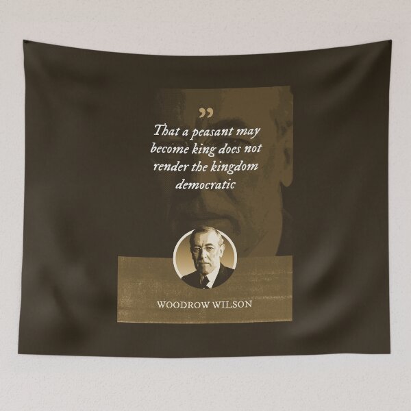 Item preview, Woodrow Wilson - That a peasant may become king does not render the kingdom democratic designed and sold by Syahrasi.