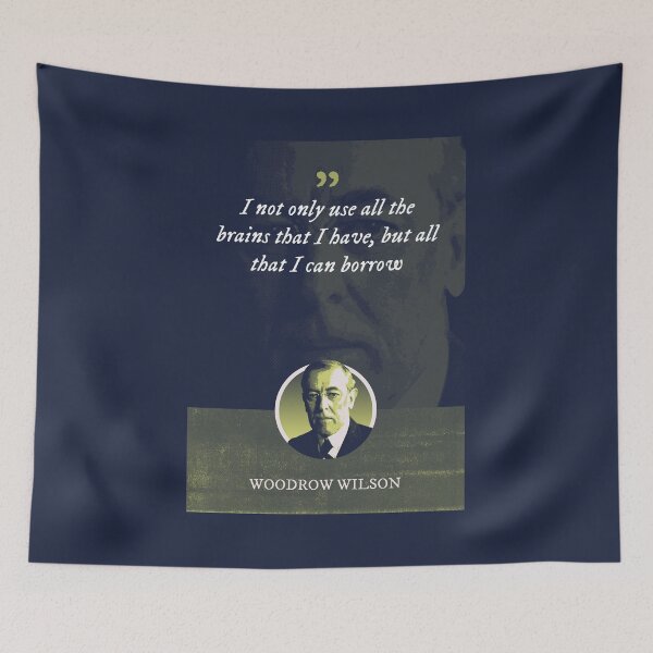 Item preview, Woodrow Wilson - I not only use all the brains that I have, but all that I can borrow designed and sold by Syahrasi.